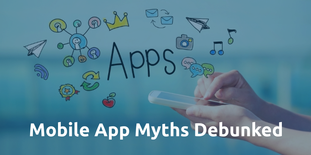 Common Myths That Mobile App Developers Need To Debunk