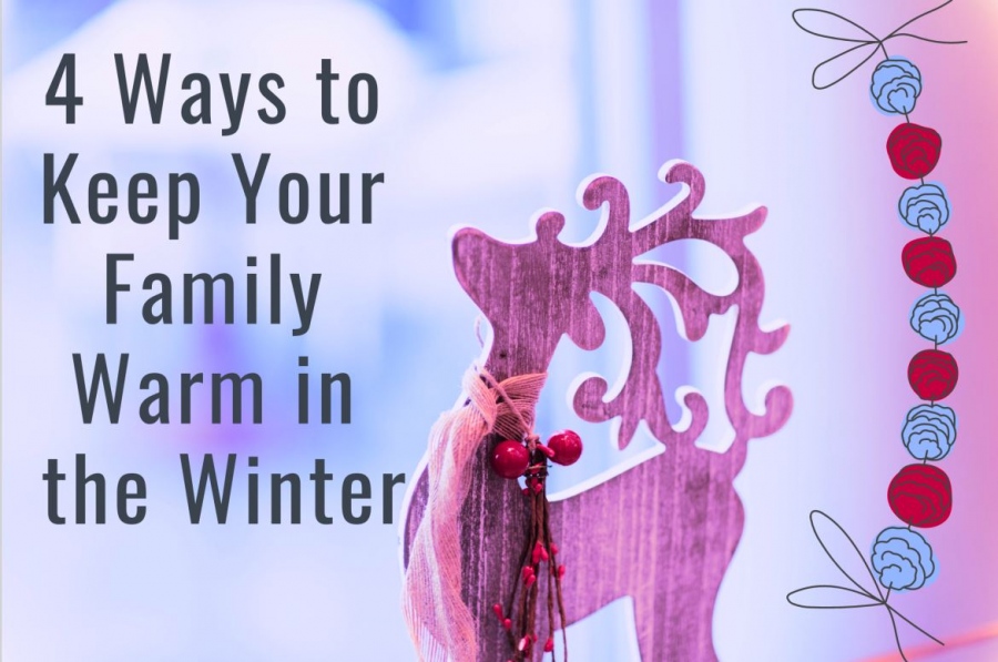 4 Ways to Keep Your Family Warm In The Winter